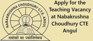 Vacancy at Nabakrushna Choudhury CTE Angul