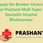 Vacancy at Prashanti Multi Super Specialist Hospital Bhubaneswar
