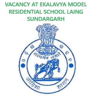 VACANCY AT EKALAVYA MODEL RESIDENTIAL SCHOOL LAING SUNDARGARH