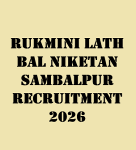 Rukmini Lath Bal Niketan Sambalpur Recruitment 2026